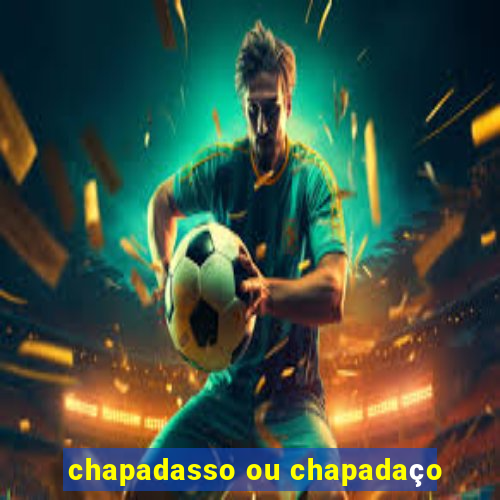 chapadasso ou chapadaço